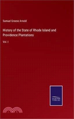 History of the State of Rhode Island and Providence Plantations: Vol. I