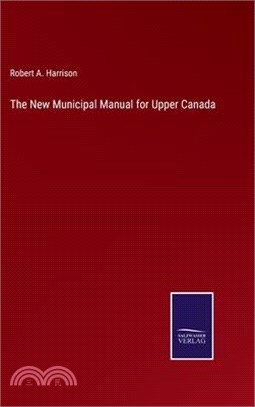 The New Municipal Manual for Upper Canada