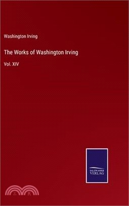 The Works of Washington Irving: Vol. XIV