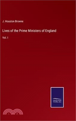 Lives of the Prime Ministers of England: Vol. I