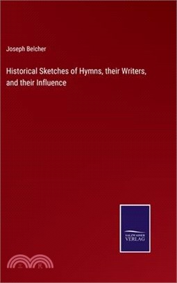 Historical Sketches of Hymns, their Writers, and their Influence