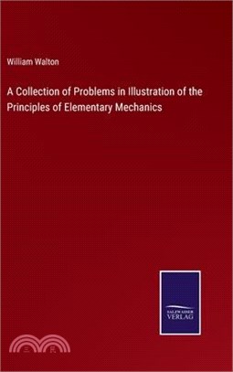 A Collection of Problems in Illustration of the Principles of Elementary Mechanics