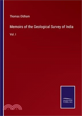 Memoirs of the Geological Survey of India: Vol. I