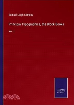 Principia Typographica, the Block-Books: Vol. I