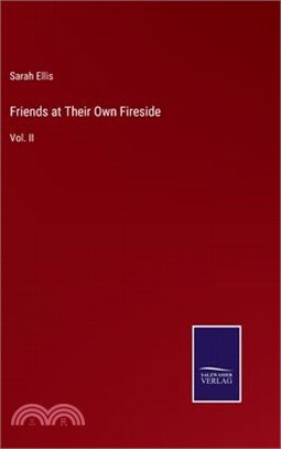 Friends at Their Own Fireside: Vol. II
