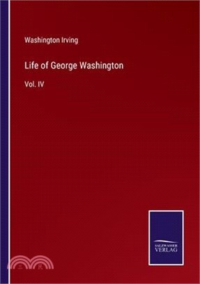 Life of George Washington: Vol. IV