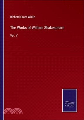 The Works of William Shakespeare: Vol. V