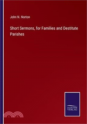 Short Sermons, for Families and Destitute Parishes