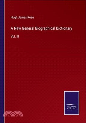 A New General Biographical Dictionary: Vol. III