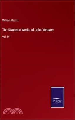 The Dramatic Works of John Webster: Vol. IV