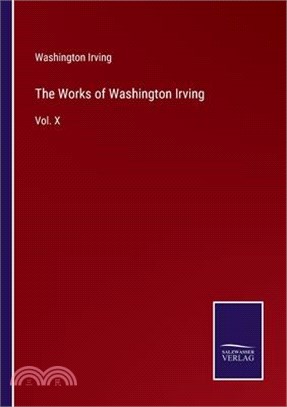 The Works of Washington Irving: Vol. X