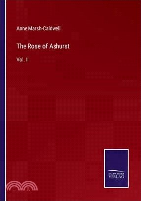 The Rose of Ashurst: Vol. II