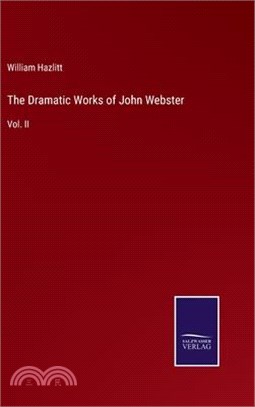 The Dramatic Works of John Webster: Vol. II