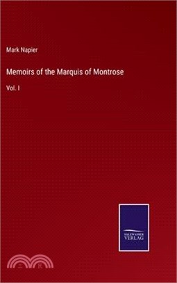 Memoirs of the Marquis of Montrose: Vol. I