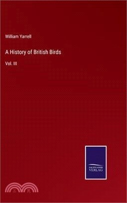 A History of British Birds: Vol. III