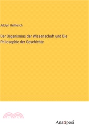 Der Organismus der Wissenschaft und Die Philosophie der Geschichte