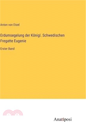 Erdumsegelung der Königl. Schwedischen Fregatte Eugenie: Erster Band