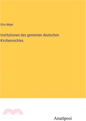 Institutionen des gemeinen deutschen Kirchenrechtes