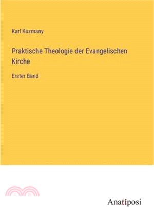 Praktische Theologie der Evangelischen Kirche: Erster Band