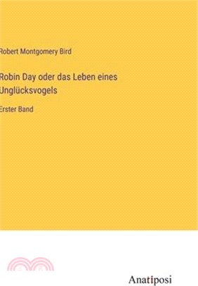 Robin Day oder das Leben eines Unglücksvogels: Erster Band