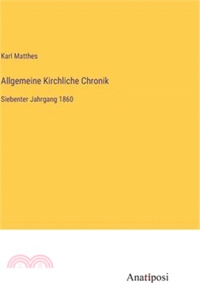 Allgemeine Kirchliche Chronik: Siebenter Jahrgang 1860