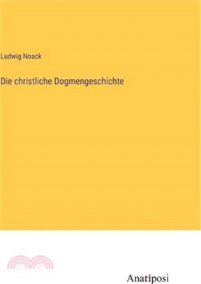 Die christliche Dogmengeschichte