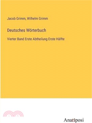 Deutsches Wörterbuch: Vierter Band Erste Abtheilung Erste Hälfte