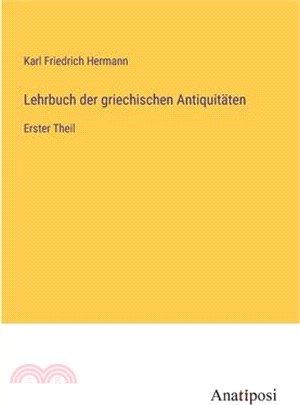 Lehrbuch der griechischen Antiquitäten: Erster Theil