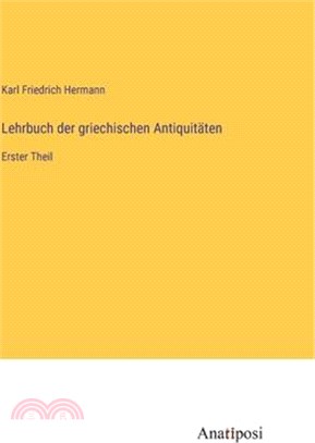 Lehrbuch der griechischen Antiquitäten: Erster Theil