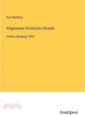 Allgemeine Kirchliche Chronik: Erster Jahrgang 1854