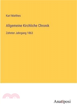 Allgemeine Kirchliche Chronik: Zehnter Jahrgang 1863