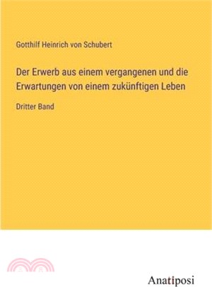 Der Erwerb aus einem vergangenen und die Erwartungen von einem zukünftigen Leben: Dritter Band