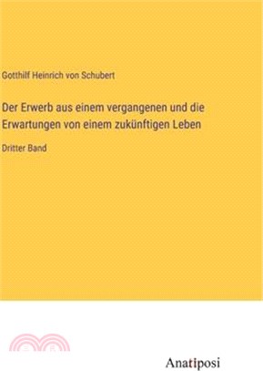 Der Erwerb aus einem vergangenen und die Erwartungen von einem zukünftigen Leben: Dritter Band