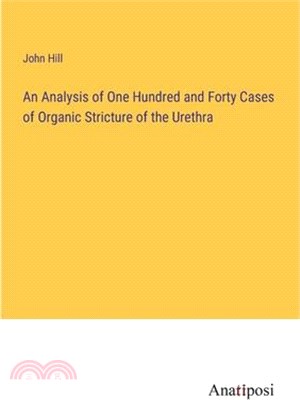 An Analysis of One Hundred and Forty Cases of Organic Stricture of the Urethra