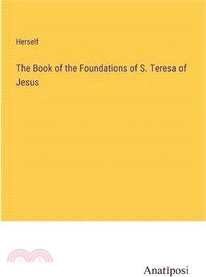 The Book of the Foundations of S. Teresa of Jesus