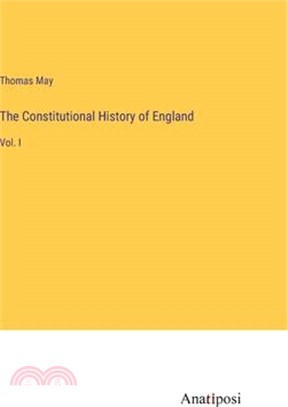 The Constitutional History of England: Vol. I