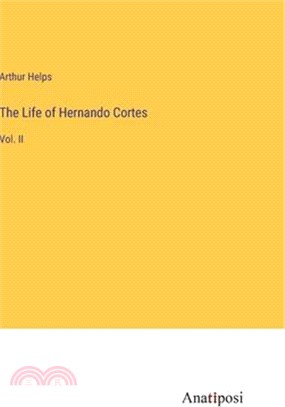 The Life of Hernando Cortes: Vol. II