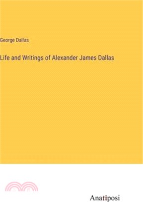 Life and Writings of Alexander James Dallas