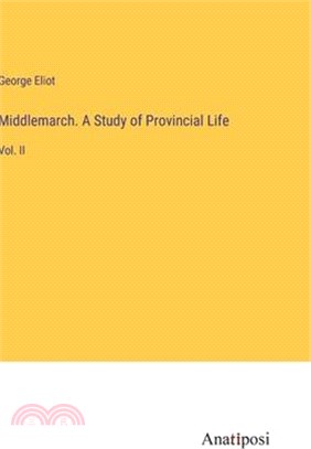 Middlemarch. A Study of Provincial Life: Vol. II
