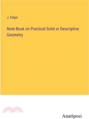 Note-Book on Practical Solid or Descriptive Geometry