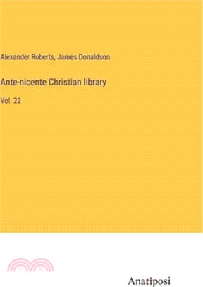 Ante-nicente Christian library: Vol. 22