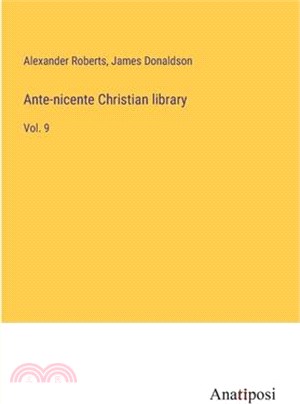 Ante-nicente Christian library: Vol. 9