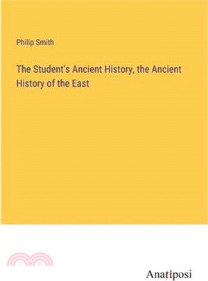 The Student's Ancient History, the Ancient History of the East