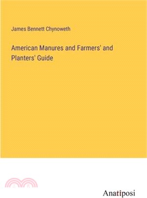 American Manures and Farmers' and Planters' Guide