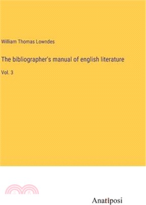 The bibliographer's manual of english literature: Vol. 3