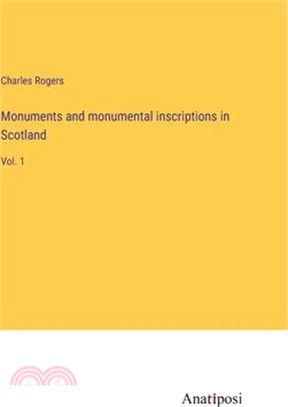 Monuments and monumental inscriptions in Scotland: Vol. 1