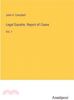 Legal Gazette. Report of Cases: Vol. 1