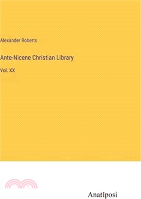 Ante-Nicene Christian Library: Vol. XX