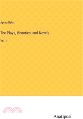 The Plays, Histories, and Novels: Vol. I