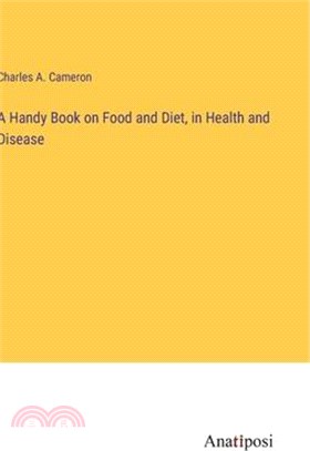 A Handy Book on Food and Diet, in Health and Disease